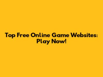 Top Free Online Game Websites: Play Now!