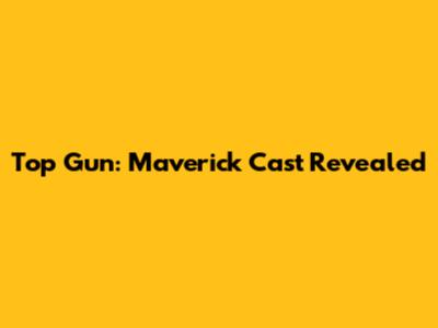 Top Gun: Maverick Cast Revealed