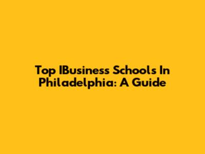 Top IBusiness Schools In Philadelphia: A Guide
