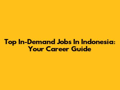 Top In-Demand Jobs In Indonesia: Your Career Guide