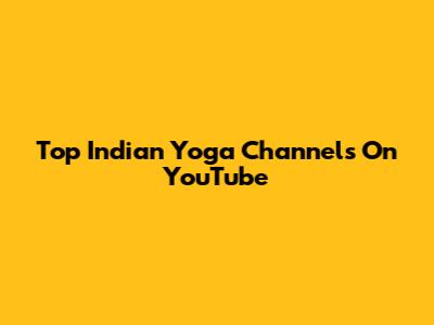 Top Indian Yoga Channels On YouTube