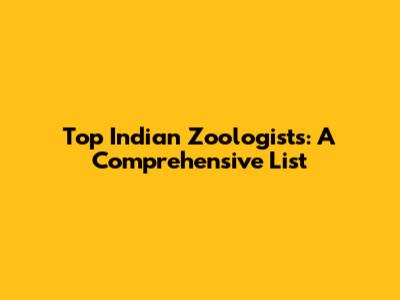 Top Indian Zoologists: A Comprehensive List