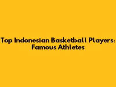 Top Indonesian Basketball Players: Famous Athletes