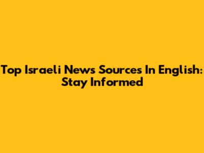 Top Israeli News Sources In English: Stay Informed