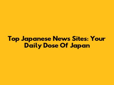 Top Japanese News Sites: Your Daily Dose Of Japan