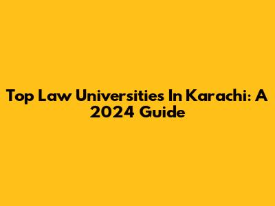 Top Law Universities In Karachi: A 2024 Guide