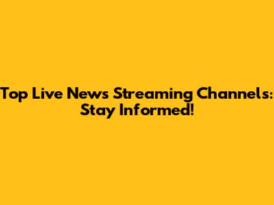 Top Live News Streaming Channels: Stay Informed!