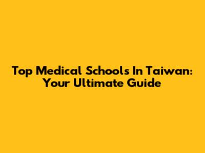 Top Medical Schools In Taiwan: Your Ultimate Guide