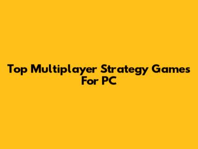 Top Multiplayer Strategy Games For PC