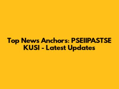 Top News Anchors: PSEIIPASTSE KUSI - Latest Updates