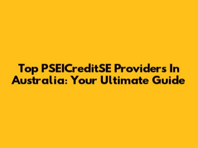 Top PSEICreditSE Providers In Australia: Your Ultimate Guide