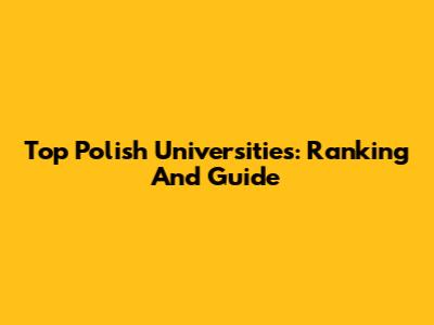 Top Polish Universities: Ranking And Guide