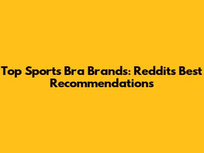 Top Sports Bra Brands: Reddit's Best Recommendations