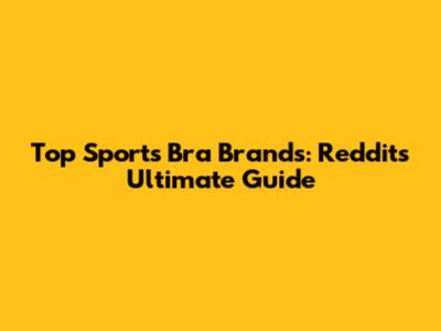 Top Sports Bra Brands: Reddit's Ultimate Guide