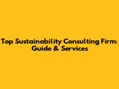 Top Sustainability Consulting Firm: Guide & Services