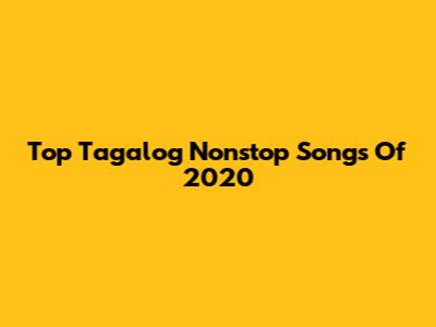 Top Tagalog Nonstop Songs Of 2020