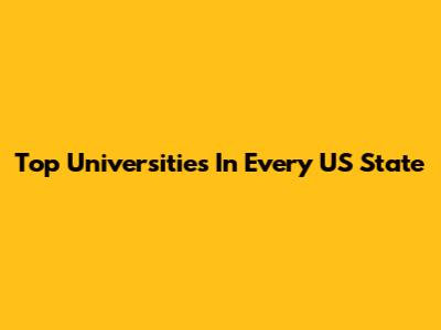 Top Universities In Every US State