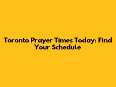 Toronto Prayer Times Today: Find Your Schedule