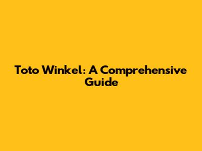 Toto Winkel: A Comprehensive Guide
