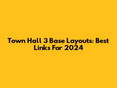 Town Hall 3 Base Layouts: Best Links For 2024
