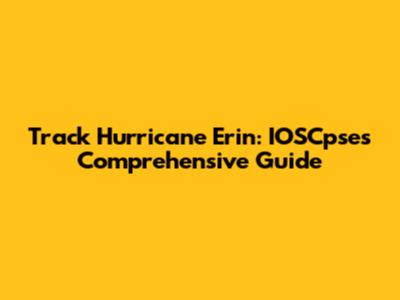 Track Hurricane Erin: IOSCpse's Comprehensive Guide