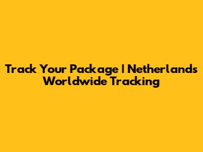 Track Your Package | Netherlands Worldwide Tracking