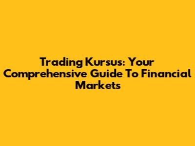 Trading Kursus: Your Comprehensive Guide To Financial Markets