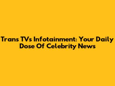 Trans TV's Infotainment: Your Daily Dose Of Celebrity News