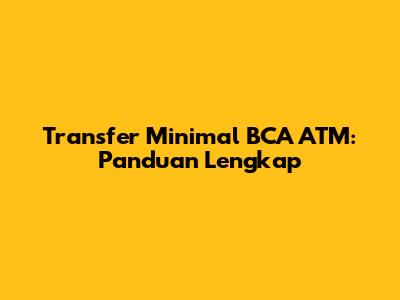 Transfer Minimal BCA ATM: Panduan Lengkap