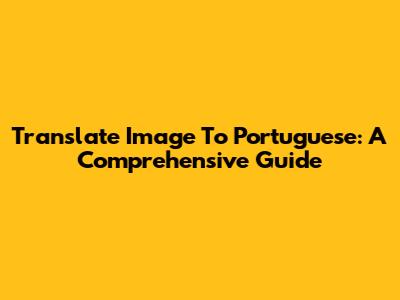 Translate Image To Portuguese: A Comprehensive Guide