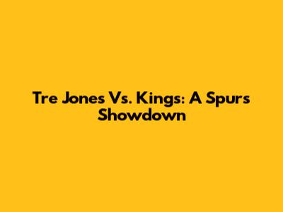 Tre Jones Vs. Kings: A Spurs Showdown