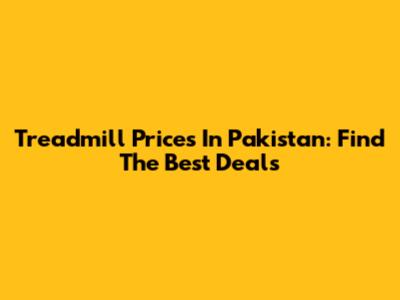 Treadmill Prices In Pakistan: Find The Best Deals