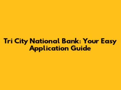 Tri City National Bank: Your Easy Application Guide