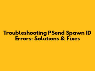 Troubleshooting PSend Spawn ID Errors: Solutions & Fixes
