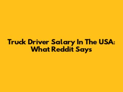 Truck Driver Salary In The USA: What Reddit Says