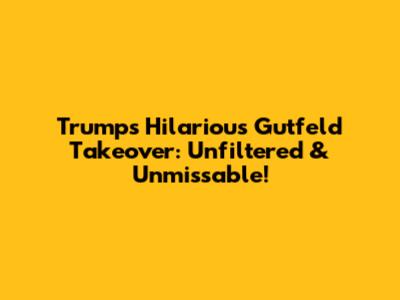 Trump's Hilarious Gutfeld Takeover: Unfiltered & Unmissable!