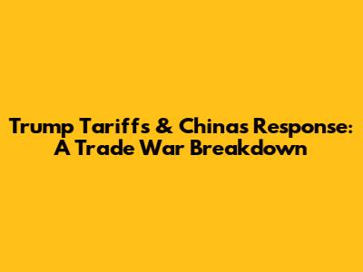 Trump Tariffs & China's Response: A Trade War Breakdown