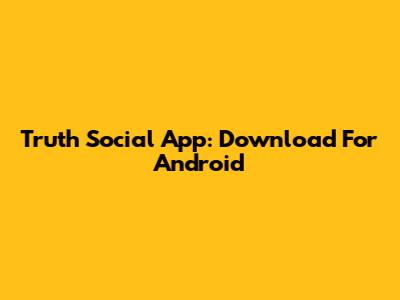 Truth Social App: Download For Android