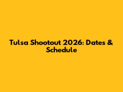 Tulsa Shootout 2026: Dates & Schedule