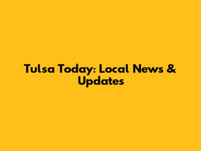 Tulsa Today: Local News & Updates