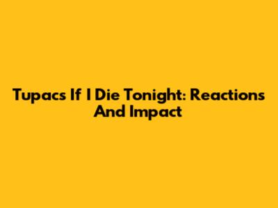 Tupac's 'If I Die Tonight': Reactions And Impact