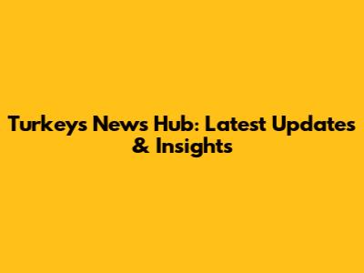 Turkey's News Hub: Latest Updates & Insights