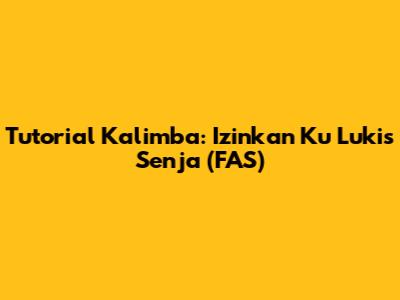 Tutorial Kalimba: Izinkan Ku Lukis Senja (FAS)