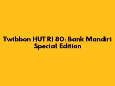 Twibbon HUT RI 80: Bank Mandiri Special Edition