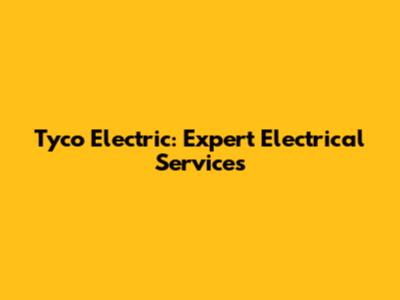 Tyco Electric: Expert Electrical Services