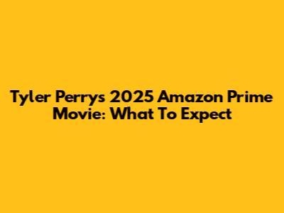 Tyler Perry's 2025 Amazon Prime Movie: What To Expect