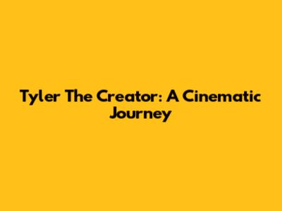 Tyler The Creator: A Cinematic Journey