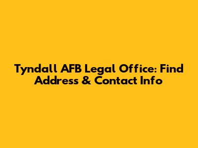 Tyndall AFB Legal Office: Find Address & Contact Info