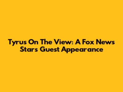 Tyrus On The View: A Fox News Star's Guest Appearance