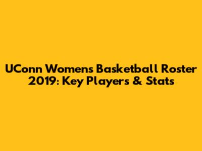 UConn Women's Basketball Roster 2019: Key Players & Stats